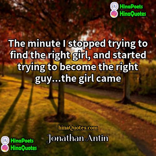 Jonathan Antin Quotes | The minute I stopped trying to find